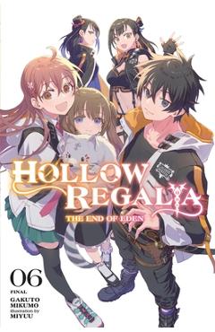 Coperta cărții 'Hollow Regalia, Vol. 6 (Light Novel): The End of Eden - Gakuto Mikumo'