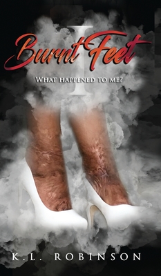 Burnt Feet: What Happened to Me? - K. L. Robinson