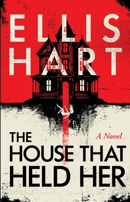 The House That Held Her - Ellis Hart