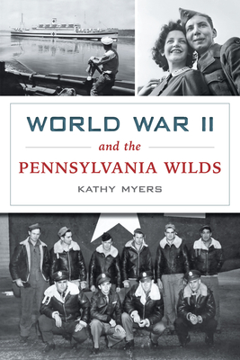 World War II and the Pennsylvania Wilds - Kathy Myers