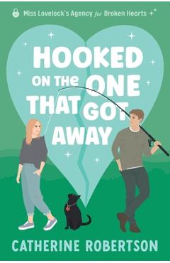 Coperta cărții 'Hooked On The One That Got Away: Soulmates, second chances, big secrets - Catherine Robertson'