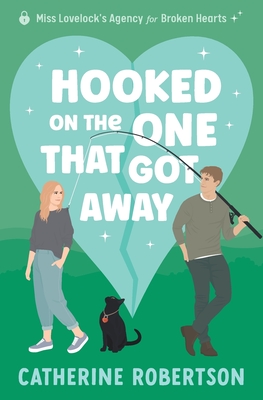 Hooked On The One That Got Away: Soulmates, second chances, big secrets - Catherine Robertson