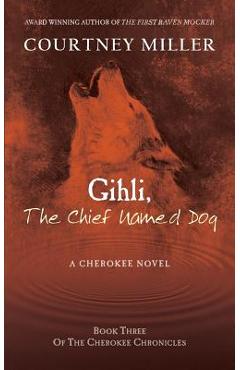 Poza produsului Gihli, The Chief Named Dog: Book 3 of the Cherokee Chronicles - Courtney Miller