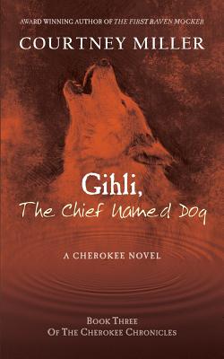 Gihli, The Chief Named Dog: Book 3 of the Cherokee Chronicles - Courtney Miller