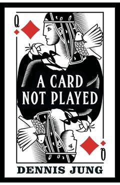 A Card Not Played - Dennis Jung