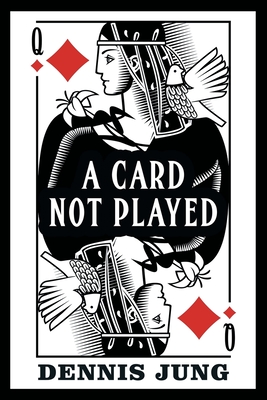 Coperta cărții 'A Card Not Played - Dennis Jung'