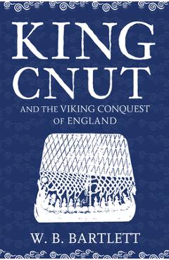 Poza produsului King Cnut and the Viking Conquest of England 1016 - W. B. Bartlett