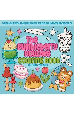 Coperta cărții 'The Bumbleberry Hollows Coloring Book: Color Your Way Through Sweet Treats and Kawaii Characters - Faith Varvara'