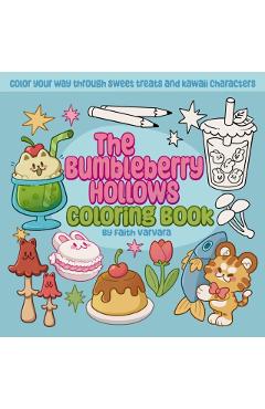The Bumbleberry Hollows Coloring Book: Color Your Way Through Sweet Treats and Kawaii Characters - Faith Varvara
