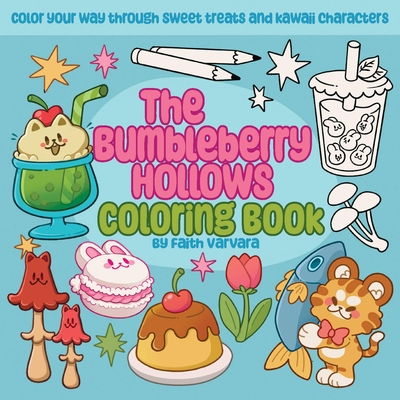 The Bumbleberry Hollows Coloring Book: Color Your Way Through Sweet Treats and Kawaii Characters - Faith Varvara