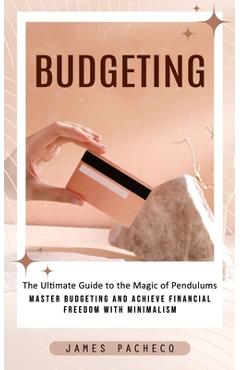 Coperta cărții 'Budgeting: A Guide to Budgeting and Financial Planning (Master Budgeting and Achieve Financial Freedom With Minimalism)'