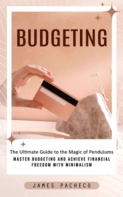 Coperta cărții 'Budgeting: A Guide to Budgeting and Financial Planning (Master Budgeting and Achieve Financial Freedom With Minimalism)'