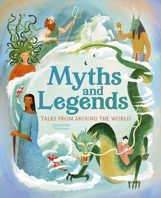 Myths and Legends: Tales from Around the World - Samantha Newman