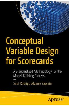 Coperta cărții 'Conceptual Variable Design for Scorecards: A Standardized Methodology for the Model-Building Process - Saul Rodrigo'