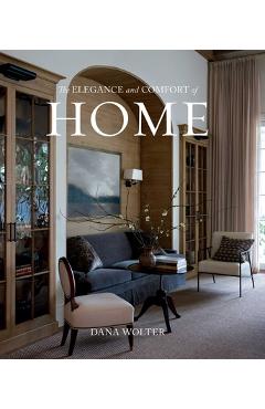 Poza produsului The Elegance and Comfort of Home - Dana Wolter
