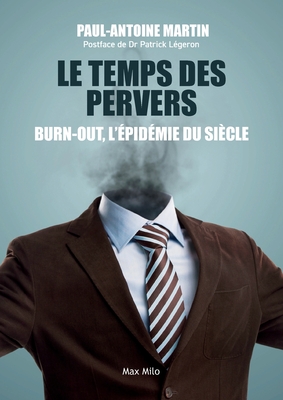 Le temps des pervers: Burn-out, l'épidémie du siècle - Paul-antoine Martin