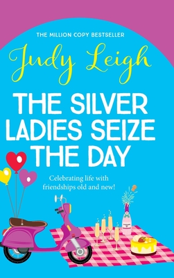 The Silver Ladies Seize the Day - Judy Leigh