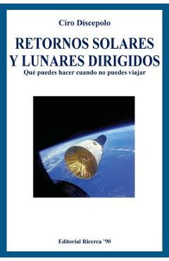 Retornos Solares y Lunares Dirigidos: Qué puedes hacer cuando no puedes viajar - Ciro Discepolo