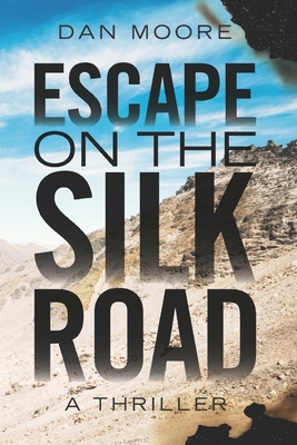 Escape on the Silk Road - Dan Moore