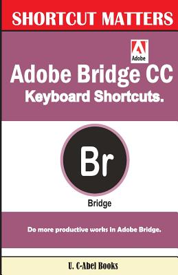 Coperta cărții 'Adobe Bridge CC Keyboard Shortcuts - U. C. Books'