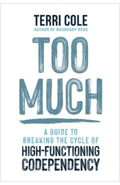 Coperta cărții 'Too Much: A Guide to Breaking the Cycle of High-Functioning Codependency - Terri Cole'