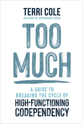 Coperta cărții 'Too Much: A Guide to Breaking the Cycle of High-Functioning Codependency - Terri Cole'