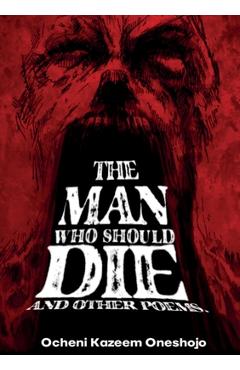 Coperta cărții 'The Man who should die and other poems - Ocheni Kazeem Oneshojo'