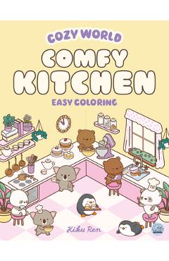 Coperta cărții 'Cozy World Comfy Kitchen: Easy Coloring for Teens, Young Adults, and Adults - Kiku Ren'