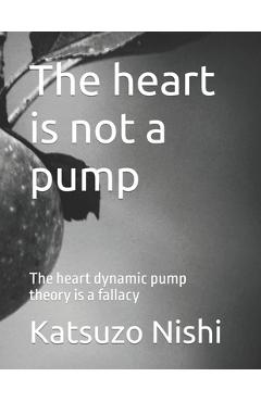 Coperta cărții 'The heart is not a pump: The heart dynamic pump theory is a fallacy - Katsuzo Nishi'