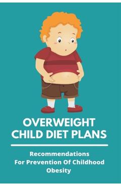 Coperta cărții 'Overweight Child Diet Plans: Recommendations For Prevention Of Childhood Obesity: Childhood Obesity Definition - Elvis'