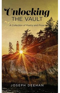 Unlocking the Vault: A Collection of Poetry and Prose - Joseph Deehan