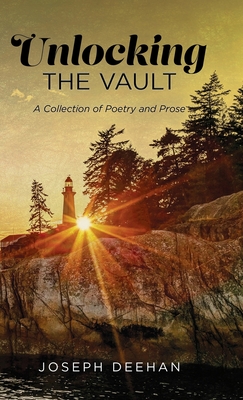 Coperta cărții 'Unlocking the Vault: A Collection of Poetry and Prose - Joseph Deehan'