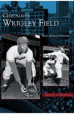 Coperta cărții 'Chicago's Wrigley Field - Paul Michael Peterson'