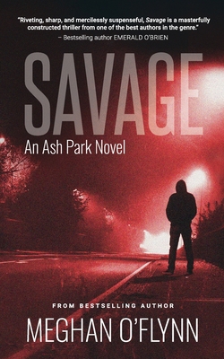 Savage: A Gritty Hardboiled Serial Killer Thriller - Meghan O'flynn