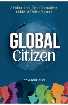 Coperta cărții 'Global Citizen: A Cultural and Transformative Guide to Thrive Abroad - Toyi Rodriguez'