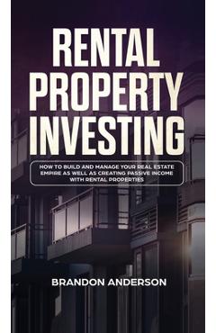 Coperta cărții 'Rental Property Investing: How to Build and Manage Your Real Estate Empire as well as Creating Passive Income with'