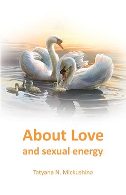 About Love and sexual energy - Tatyana N. Mickushina