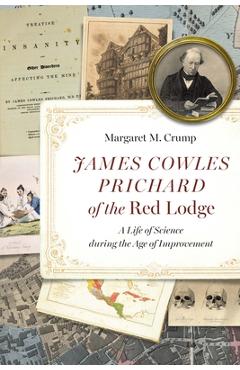 Coperta cărții 'James Cowles Prichard of the Red Lodge: A Life of Science During the Age of Improvement - Margaret M. Crump'