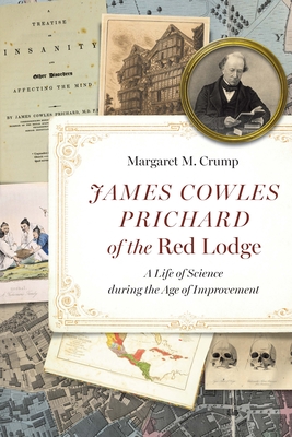 Coperta cărții 'James Cowles Prichard of the Red Lodge: A Life of Science During the Age of Improvement - Margaret M. Crump'