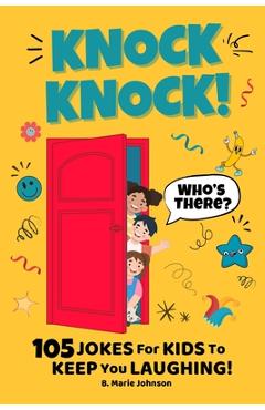 Coperta cărții 'Knock Knock! Who's There? 105 Jokes for Kids to Keep You Laughing! - B. Marie Johnson'