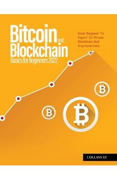 Coperta cărții 'Bitcoin And Blockchain Basics for Beginners 2022: From Beginner To Expert In Bitcoin Blockchain And Cryptocurrency -'