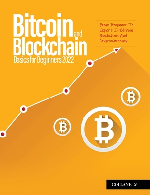 Coperta cărții 'Bitcoin And Blockchain Basics for Beginners 2022: From Beginner To Expert In Bitcoin Blockchain And Cryptocurrency -'