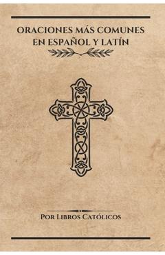 Coperta cărții 'Oraciones Más Comunes En Español Y Latín - Libros Católicos'