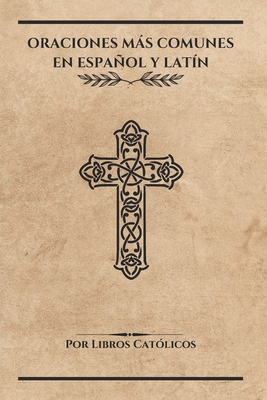 Coperta cărții 'Oraciones Más Comunes En Español Y Latín - Libros Católicos'