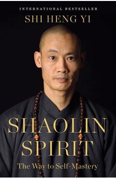 Coperta cărții 'Shaolin Spirit: The Way to Self-Mastery - Shi Heng Yi'