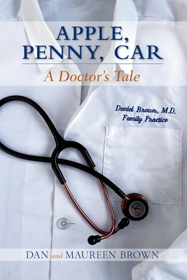 Apple, Penny, Car: A Doctor's Tale - Dan And Maureen Brown