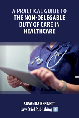 A Practical Guide to the Non-Delegable Duty of Care in Healthcare - Susanna Bennett
