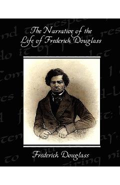 The Narrative of the Life of Frederick Douglass - Frederick Douglass