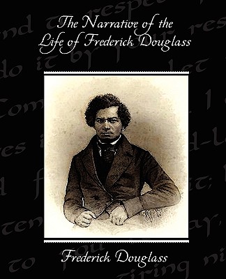 The Narrative of the Life of Frederick Douglass - Frederick Douglass