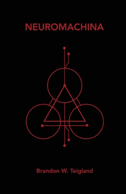 Neuromachina - Brandon W. Teigland
